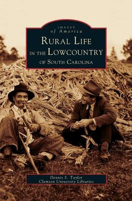 Rural Life in the Lowcountry of South Carolina by Taylor, Dennis S.