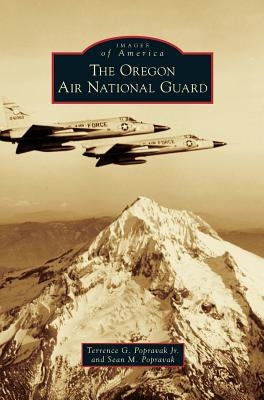 Oregon Air National Guard by Popravak, Terrence G., Jr.