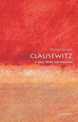 Clausewitz: A Very Short Introduction by Howard, Michael