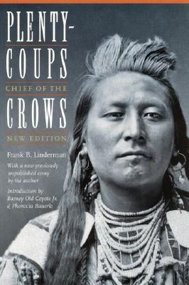 Plenty-Coups: Chief of the Crows (Second Edition) by Linderman, Frank Bird