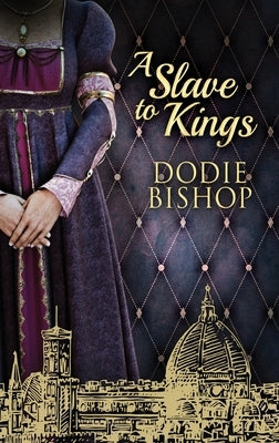 A Slave To Kings by Bishop, Dodie