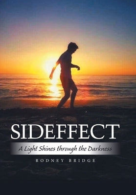 Sideffect: A Light Shines Through the Darkness by Bridge, Rodney
