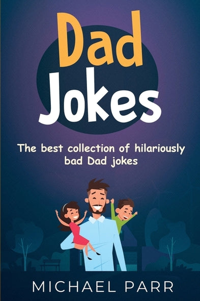 Dad Jokes: The best collection of hilariously bad Dad jokes by Parr, Michael