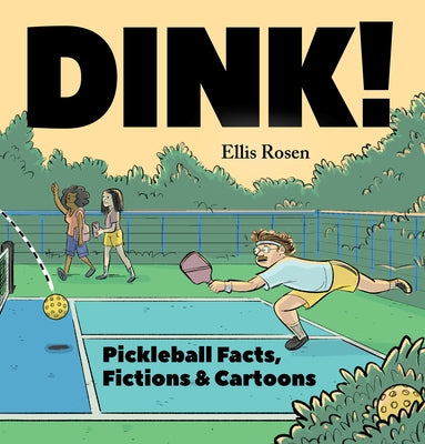 Dink!: Pickleball Facts, Fictions, and Cartoons by Rosen, Ellis