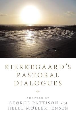 Kierkegaard's Pastoral Dialogues by Pattison, George