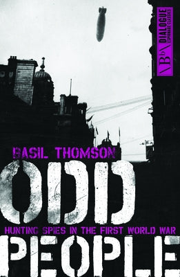 Odd People: Hunting Spies in the First World War by Thomson, Basil
