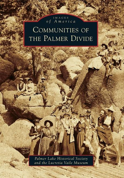 Communities of the Palmer Divide by Palmer Lake Historical Society