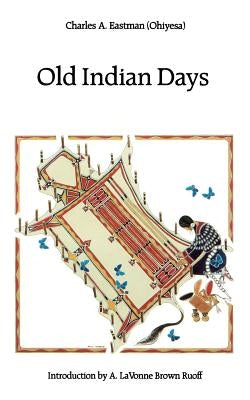 Old Indian Days by Eastman, Charles A.