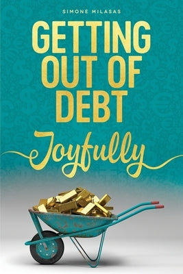 Getting Out of Debt Joyfully by Milasas, Simone