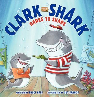 Clark the Shark Dares to Share by Hale, Bruce