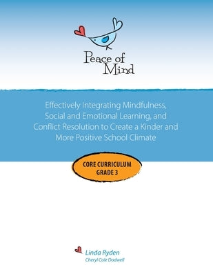Peace of Mind Core Curriculum for Grade 3: Mindfulness-Based Social Emotional Learning and Conflict Resolution to Help Students Manage Big Emotions, P by Ryden, Linda