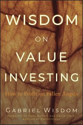 Wisdom on Value Investing: How to Profit on Fallen Angels by Wisdom, Gabriel