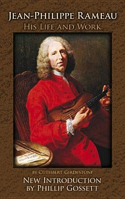 Jean-Philippe Rameau: His Life and Work by Girdlestone, Cuthbert
