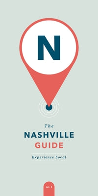 The Nashville Guide: Experience Local by Demmer, Abby