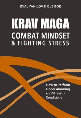 Krav Maga - Combat Mindset & Fighting Stress: How to Perform Under Alarming and Stressful Conditions by Yanilov, Eyal