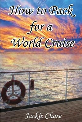How To Pack for a World Cruise by Chase, Jackie