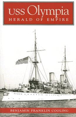 USS Olympia: Herald of Empire by Cooling, Benjamin Franklin