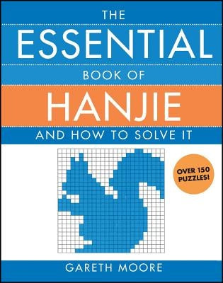 The Essential Book of Hanjie: And How to Solve It by Moore, Gareth