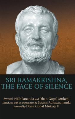 Sri Ramakrishna, the Face of Silence by Adiswarananda, Swami