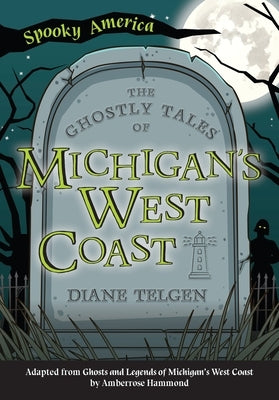 The Ghostly Tales of Michigan's West Coast by Telgen, Diane