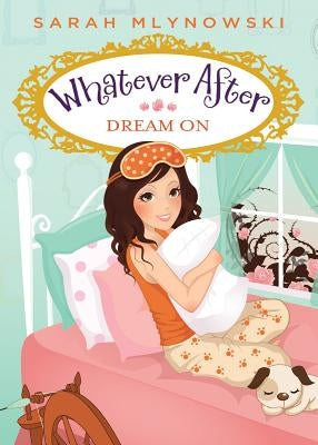 Dream on (Whatever After #4) by Mlynowski, Sarah