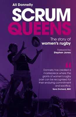 Scrum Queens: The Story of Women's Rugby by Donnelly, Ali