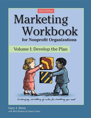 Marketing Workbook for Nonprofit Organizations: Develop the Plan by Stern, Gary J.
