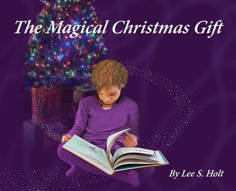 The Magical Christmas Gift: Home Again, One and All by Holt, Lee S.