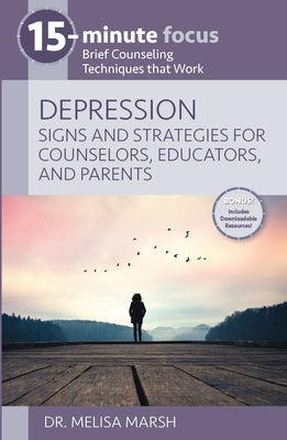 Depression: Signs and Strategies for Counselors, Educators, and Parents: Brief Counseling Techniques That Work by Marsh, Melisa