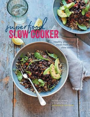 Superfood Slow Cooker: Healthy Wholefood Meals from Your Slow Cooker by Graimes, Nicola