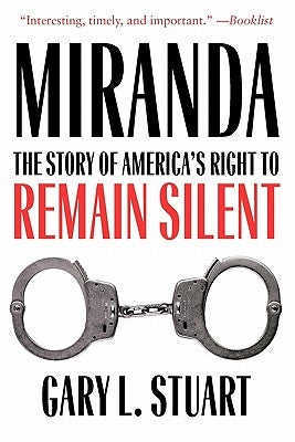 Miranda: The Story of America's Right to Remain Silent by Stuart, Gary L.