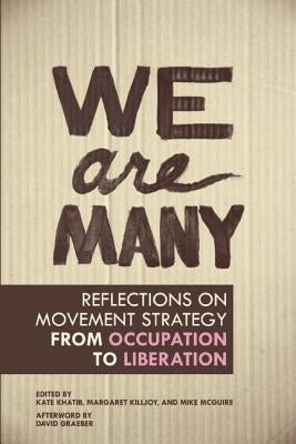 We Are Many: Reflections on Movement Strategy from Occupation to Liberation by Khatib, Kate