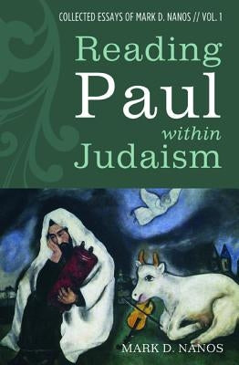 Reading Paul within Judaism by Nanos, Mark D.