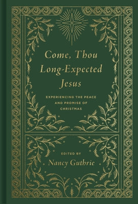 Come, Thou Long-Expected Jesus: Experiencing the Peace and Promise of Christmas by Guthrie, Nancy