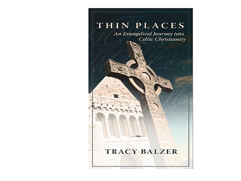 Thin Places: An Evangelical Journey Into Celtic Christianity by Balzer, Tracy