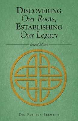 Discovering Our Roots, Establishing Our Legacy by Blewett, Patrick