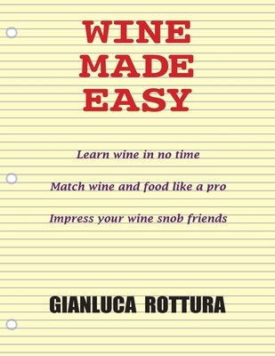 Wine Made Easy by Rottura, Gianluca