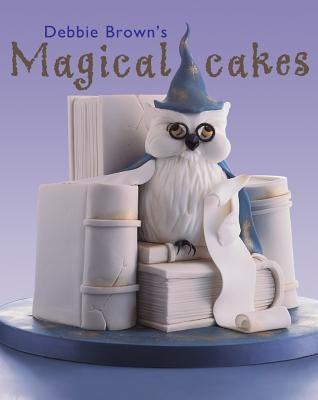 Debbie Brown's Magical Cakes by Brown, Debbie
