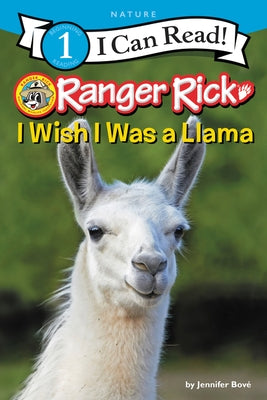Ranger Rick: I Wish I Was a Llama by Bové, Jennifer