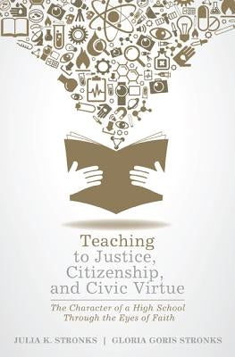 Teaching to Justice, Citizenship, and Civic Virtue by Stronks, Julia K.