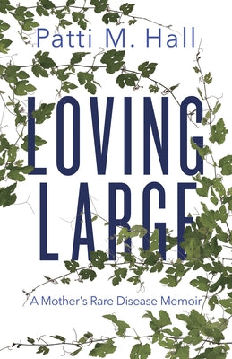 Loving Large: A Mother's Rare Disease Memoir by Hall, Patti M.