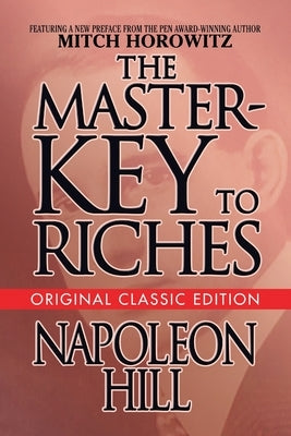 The Master-Key to Riches: Original Classic Edition by Hill, Napoleon