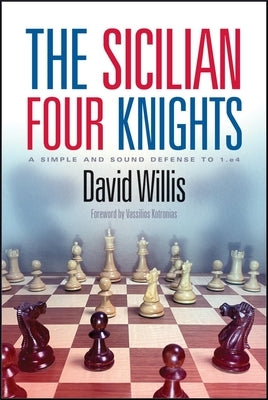 The Sicilian Four Knights: A Simple and Sound Defense to 1.E4 by Willis, David