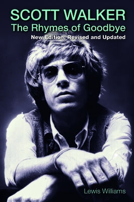 Scott Walker: The Rhymes of Goodbye by Williams, Lewis