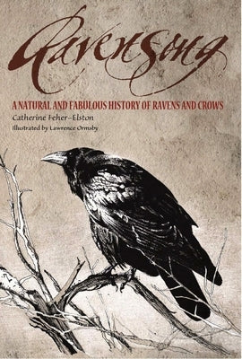 Ravensong: A Natural and Fabulous History of Ravens and Crows by Feher-Elston, Catherine