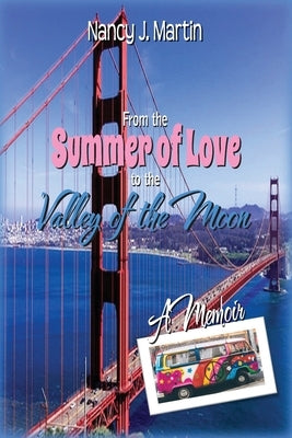 From the Summer of Love to the Valley of the Moon by Martin, Nancy J.
