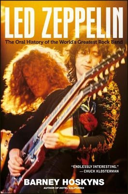 Led Zeppelin: The Oral History of the World's Greatest Rock Band by Hoskyns, Barney