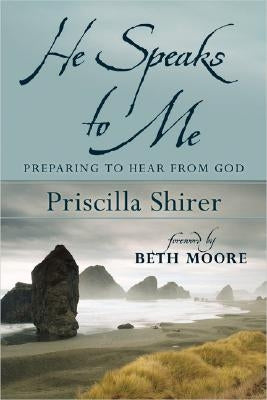 He Speaks to Me: Preparing to Hear the Voice of God by Shirer, Priscilla
