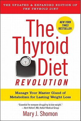 The Thyroid Diet Revolution: Manage Your Master Gland of Metabolism for Lasting Weight Loss by Shomon, Mary J.