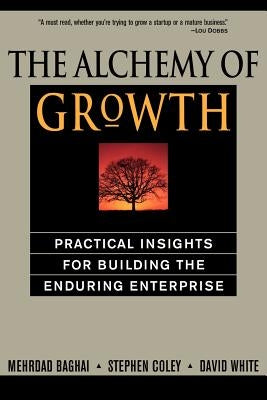 The Alchemy of Growth: Practical Insights for Building the Enduring Enterprise by Baghai, Mehrdad